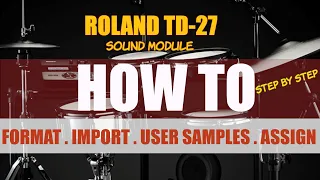 ROLAND TD-27 - How to format, import & assign user samples