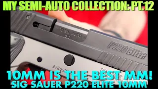 10mm is the Best MM! SIG P220 Elite 10mm! (Semi-Auto Collection Pt.12)