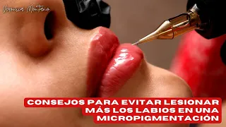 Consejos para evitar Lesionar mas los Labios en una Micropigmentación