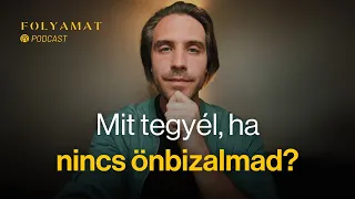 Mit tegyél, ha nincs önbizalmad? 🎙️ Folyamat Podcast