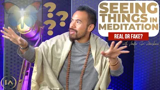 Seeing Things In Meditation? How To Know If It's Real or Just Your Mind Making It Up?