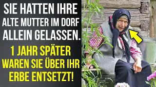 Sie hatten ihre alte Mutter im Dorf allein gelassen. 1 Jahr später waren sie über ihr Erbe entsetzt!