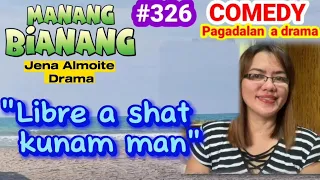 "Libre a shat kunam man" MANANG BIANANG-episode 326/ COMEDY PAG-ADALAN a drama/ Jena Almoite Drama