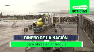 Dinero de la Nación para obras en Antioquia - Teleantioquia Noticias