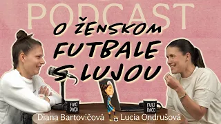 O ženskom futbale s Lujou #4 -Diana Bartovičová: "Veľmi veľa ľudí si našlo cestu k ženskému futbalu"