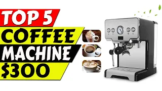 Top 5 Best Coffee Machine Under 300 | Best Selling Coffee Machine 2024