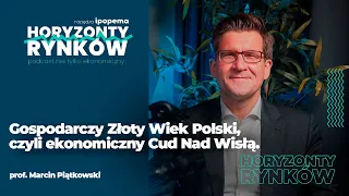 prof. Marcin Piątkowski - Gospodarczy Złoty Wiek Polski, czyli ekonomiczny Cud Nad Wisłą.