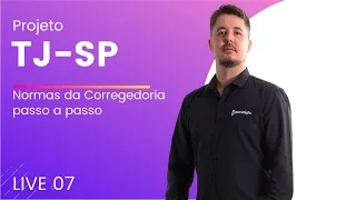 TJ-SP: Normas da Corregedoria - Projeto Passo a Passo - LIVE 6