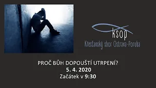 KSOP Bohoslužba: Proč Bůh dopouští utrpení? 5. 4. 2020