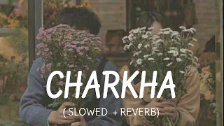 VE MAHIYA TERE VEKHAN NU | CHARKHA ( SLOWED + REVERB) | Lofi-World