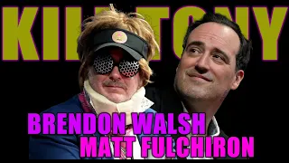 KILL TONY #547 - BRENDON WALSH + MATT FULCHIRON