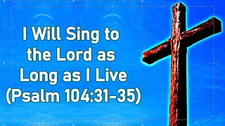 I will Sing to the Lord (Psalm 104:31-35) Christian Music Worship & Praise Song / Lyrics Video