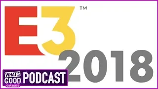 E3 2018 Predictions...By A Magic 8 Ball - What's Good Games (Ep. 53)