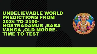 Unbelievable world predictions from 2024 to 2100- Baba Vanga , Nostradamus,Old Moore