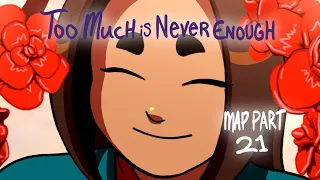 Too Much is Never Enough | OC MAP | - Part 21