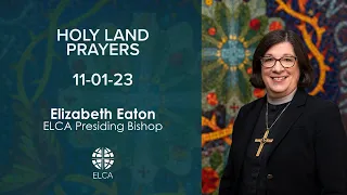 Holy Land Prayers | Presiding Bishop Elizabeth Eaton | November 1, 2023