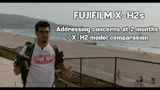 Fujifilm X-H2s - 2 Months Later + X-H2 Comparison