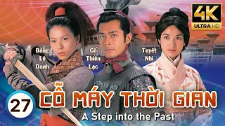 Cỗ Máy Thời Gian 4K (A Step Into The Past) 27/40 | Cổ Thiên Lạc, Lâm Phong, Tuyên Huyên | TVB 2001