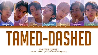 [UPDATED] ENHYPEN 'Tamed-Dashed' Lyrics (엔하이픈 Tamed-Dashed 가사) (Color Coded Lyrics)