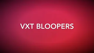 VXT promo bloopers