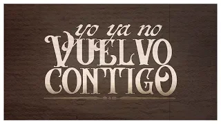 Yo Ya No Vuelvo Contigo - (Video Con Letras) - Lenin Ramirez ft. Grupo Firme