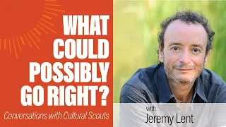 Jeremy Lent | What Could Possibly Go Right?