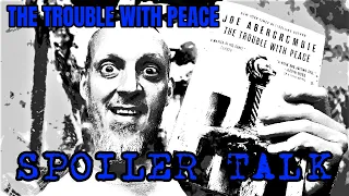The First Law: SPOILER TALK - The Trouble With Peace by Joe Abercrombie
