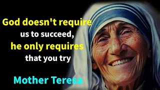 "God doesn't require us to succeed, he only requires that you try." | Mother Teresa