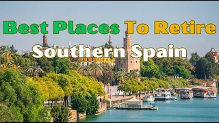 Top 10 Places to Live & Retire Comfortably in Southern Spain (#1 Will Surprise You)