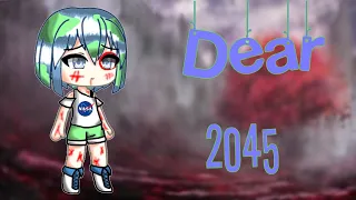 Dear 2045 glmv || gacha life (old)