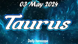 😱WITH THIS YOU WILL CHANGE YOUR LIFE😱🪬TAURUS DAILY HOROSCOPE taurus MAY 03 2024 ♉️