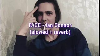 FACE - Ian Connor (slowed + reverb)