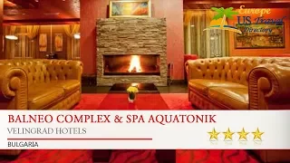 Balneo Complex & Spa Aquatonik - Velingrad Hotels, Bulgaria