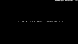 Drake - 4pm In Calabasas Chopped and SLowedd by DJ Scrap