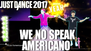 💛Just Dance 2017: We No Speak Americano - Yolanda Be Cool and DCUPHit (The Electro Beat)