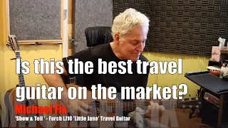 Michael Fix 'Show & Tell' - Furch Little Jane - the best travel guitar on the market?