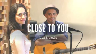 Close To You - Voz & Violão {Música & Etc.}
