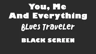 Blues Traveler - You, Me And Everything 10 Hour BLACK SCREEN Version