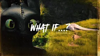 [Httyd] - What If...?(Episode 2)