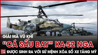 "Cá Sấu Bay" Ka-52 Nga Được Sinh Ra Với Sứ Mệnh Xóa Sổ Xe Tăng Mỹ | Giải Mã Vũ Khí