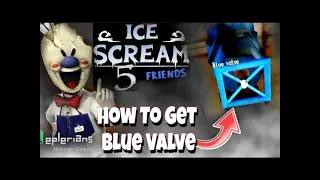 ICE Scream - 5 # How to Get Blue Valve