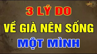 3 LÝ DO Về Già Nên Sống MỘT MÌNH | Ngẫm Sử Thi