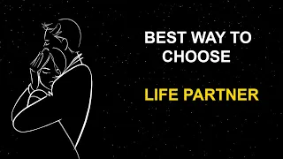 How To Choose Life Partner? 23 Best Ways