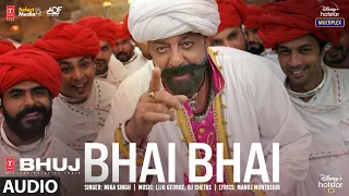 Bhai Bhai Audio | Bhuj: The Pride Of India |Sanjay D.| Mika S | Lijo George - DJ Chetas| Manoj M