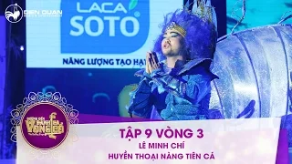 Đường đến danh ca vọng cổ | tập 9: Lê Minh Chí - Huyền thoại nàng tiên cá