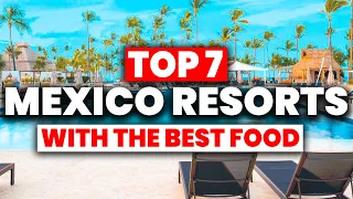 TOP 7 Mexico All-Inclusive Resorts With The BEST FOOD (2024)
