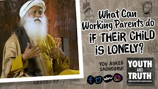 What Can Working Parents do if their Child is Lonely? #UnplugWithSadhguru