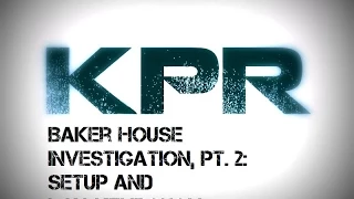 KPR Baker-Peters House Investigation Pt. 2 - Setup and Initial Walkthrough