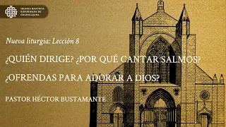 ¿Quién dirige? ¿Por qué cantar Salmos? ¿Ofrendas para adorar a Dios? - Pastor Héctor Bustamante