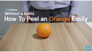 How To Peel an Orange (Without a Knife)